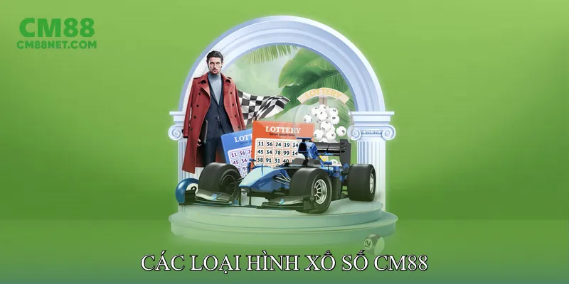 Các Loại Hình Xổ Số CM88
