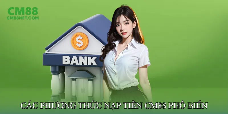 Các phương thức nạp tiền CM88 phổ biến