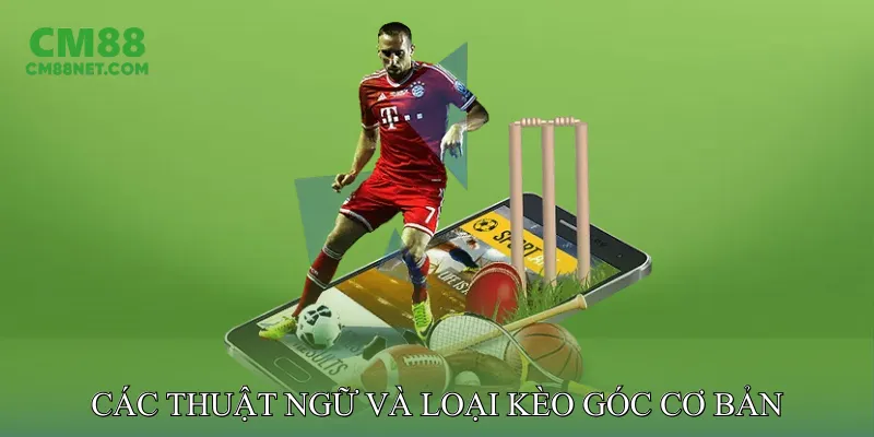 Các thuật ngữ và loại kèo góc cơ bản