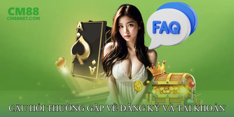 Câu Hỏi Thường Gặp Về Đăng Ký Và Tài Khoản