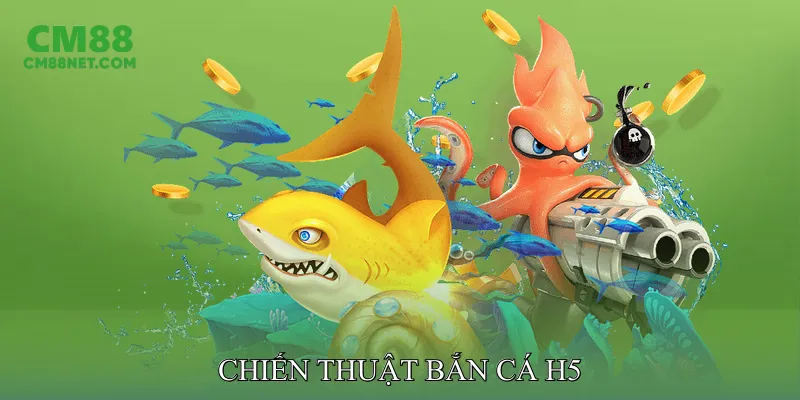 Chiến Thuật Bắn Cá H5