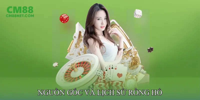 Nguồn Gốc và Lịch Sử Rồng Hổ